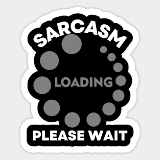 Sarcasm Loading Please Wait Funny Quote Sticker